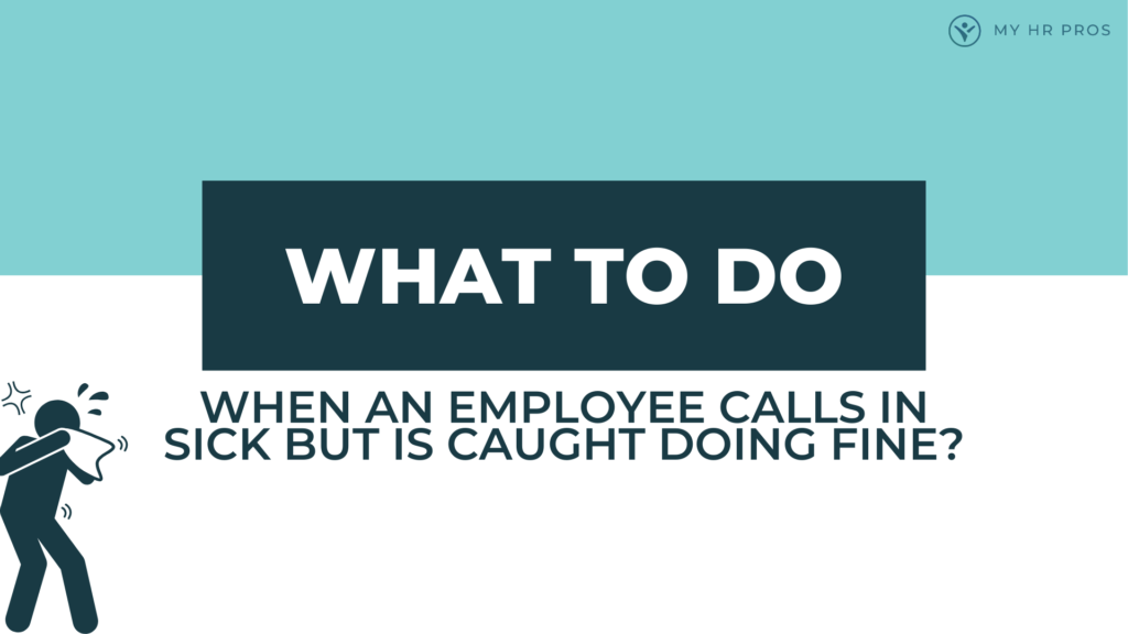 what to do when an employee call in sick but is caught doing fine