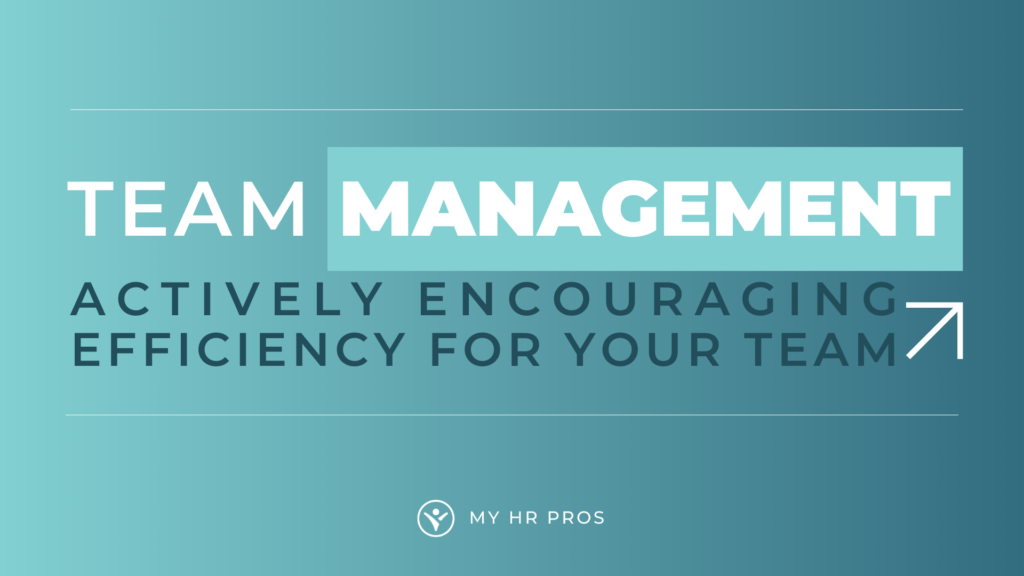 Team Management: Actively Encouraging Efficiency for Your Team