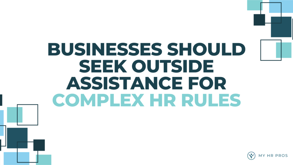 businesses should seek outside assistance for complex hr rules