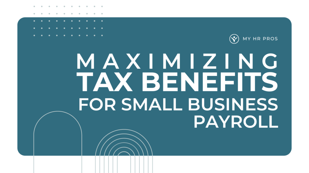 Maximizing Tax Benefits for Small Business Payroll